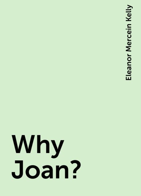 Why Joan?, Eleanor Mercein Kelly