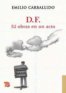 D.F. 52 obras en un acto, Emilio Carballido