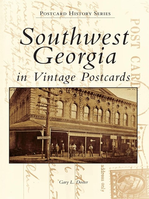 Southwest Georgia in Vintage Postcards, Gary L. Doster