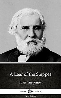 A Lear of the Steppes by Ivan Turgenev – Delphi Classics (Illustrated), Ivan Turgenev