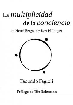 La multiplicidad de la conciencia en Bert Hellinger y Henri Bergson, Facundo Fagioli