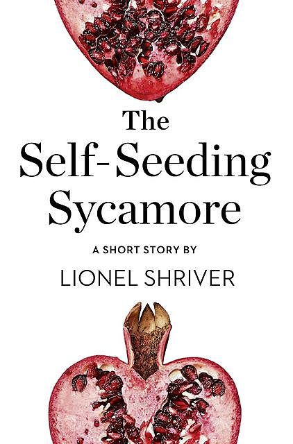 The Self-Seeding Sycamore, Lionel Shriver