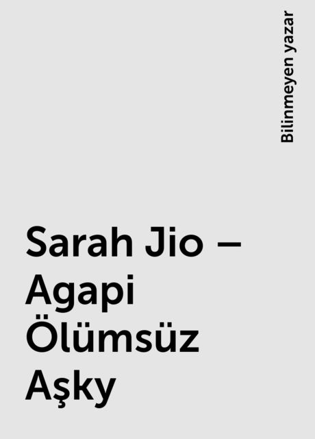 Sarah Jio – Agapi Ölümsüz Aşky, Bilinmeyen yazar