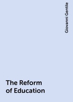 The Reform of Education, Giovanni Gentile