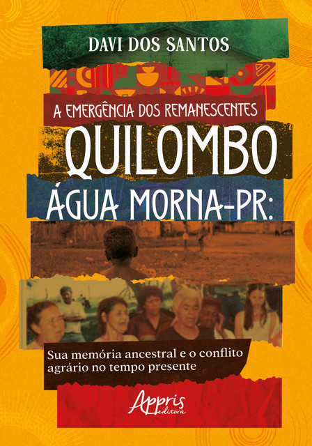 A Emergência dos Remanescentes: Quilombo Água Morna-PR: Sua Memória Ancestral e o Conflito Agrário no Tempo Presente, Davi dos Santos