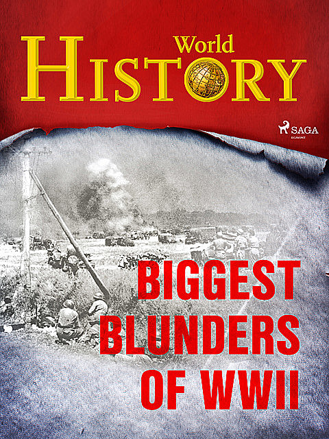 Biggest Blunders of WWII, History World