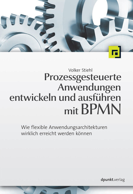 Prozessgesteuerte Anwendungen entwickeln und ausführen mit BPMN, Volker Stiehl