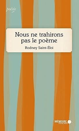 Nous ne trahirons pas le poème, Rodney Saint-Éloi