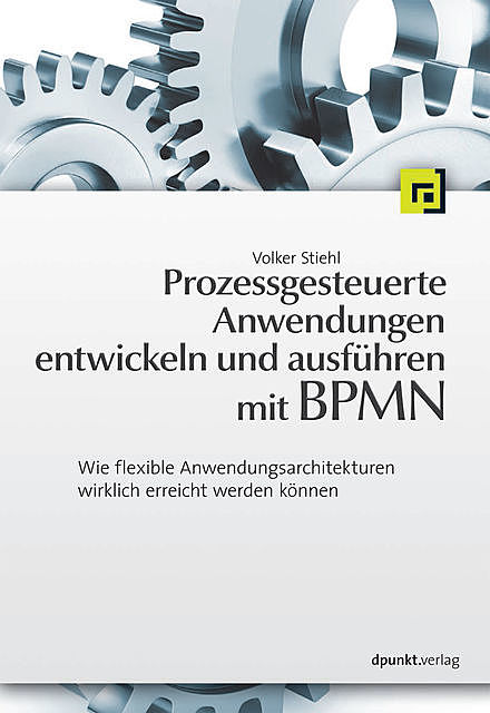 Prozessgesteuerte Anwendungen entwickeln und ausführen mit BPMN, Volker Stiehl
