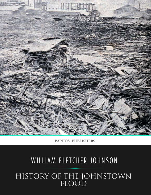 History of the Johnstown Flood, Willis Fletcher Johnson