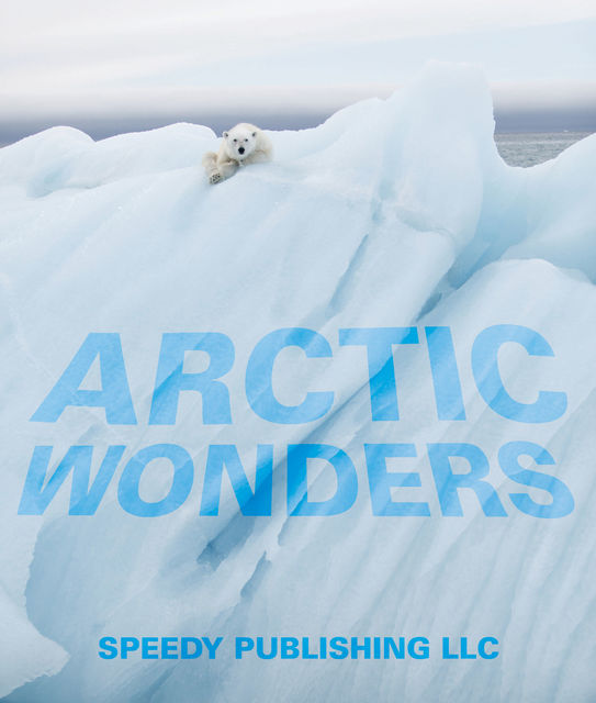 Arctic Wonders, Speedy Publishing