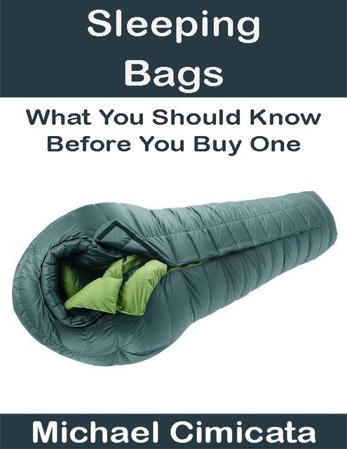 Sleeping Bags: What You Should Know Before You Buy One, Michael Cimicata