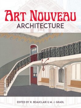 Art Nouveau Architecture, M.J. Gradl, R. Beauclair