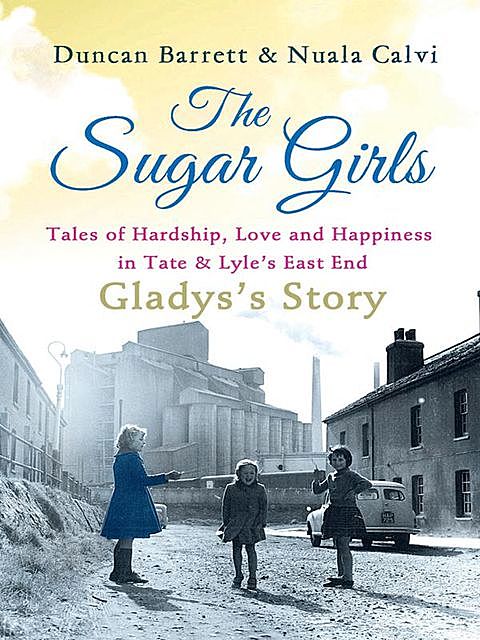 The Sugar Girls – Gladys’s Story, Duncan Barrett, Nuala Calvi