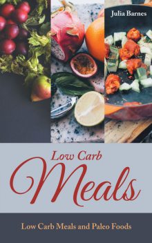 Low Carb Meals: Low Carb Meals and Paleo Foods, Julia Barnes, Tina Scott