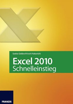 Excel 2010 Schnelleinstieg, Hiroshi Nakanishi, Saskia Gießen