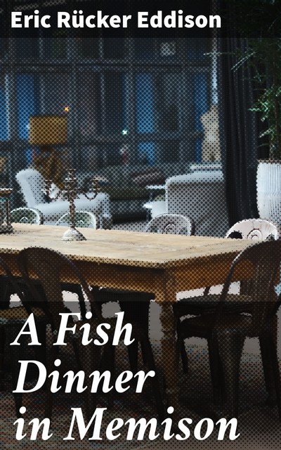 A Fish Dinner in Memison, Eric Rücker Eddison
