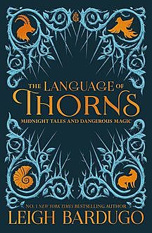 The Language of Thorns: Midnight Tales and Dangerous Magic, Leigh Bardugo