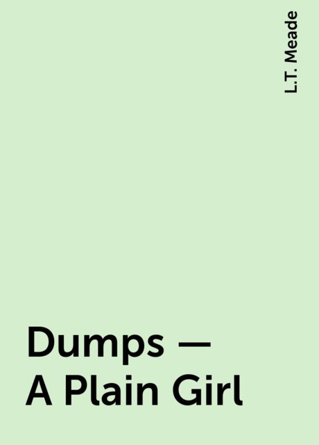 Dumps – A Plain Girl, L.T. Meade