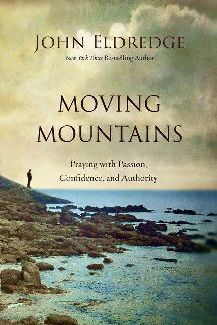 Moving Mountains, John Eldredge