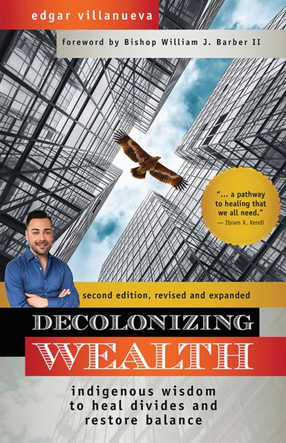 Decolonizing Wealth, Second Edition, Edgar Villanueva