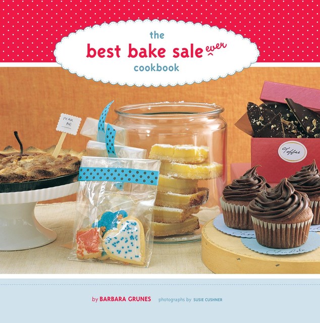 The Best Bake Sale Ever Cookbook, Barbara Grunes