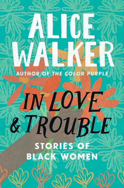 In Love & Trouble, Alice Walker