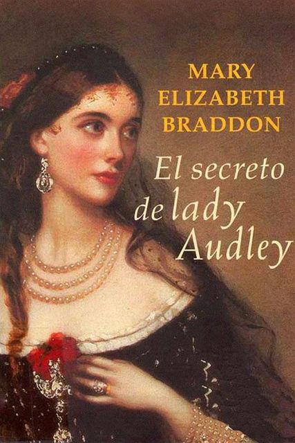 El secreto de Lady Audley, Mary Elizabeth Braddon