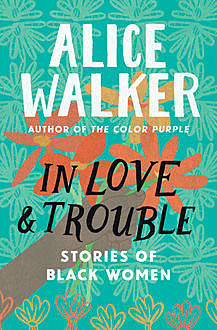 In Love & Trouble, Alice Walker