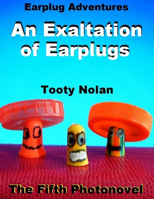 Earplug Adventures: An Exaltation of Earplugs, Tooty Nolan
