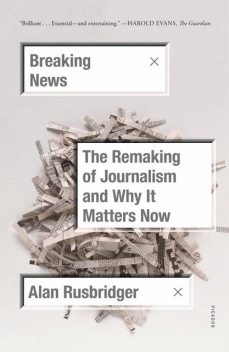 Breaking News, Alan Rusbridger