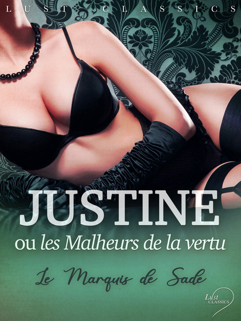 Justine ou Les Malheurs de la vertu, Marquis de Sade