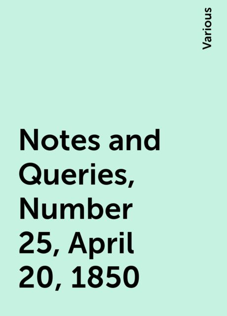 Notes and Queries, Number 25, April 20, 1850, Various