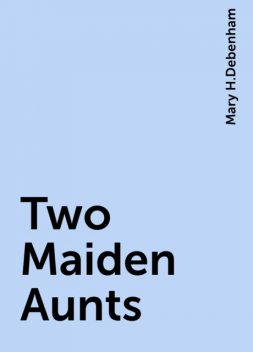 Two Maiden Aunts, Mary H.Debenham