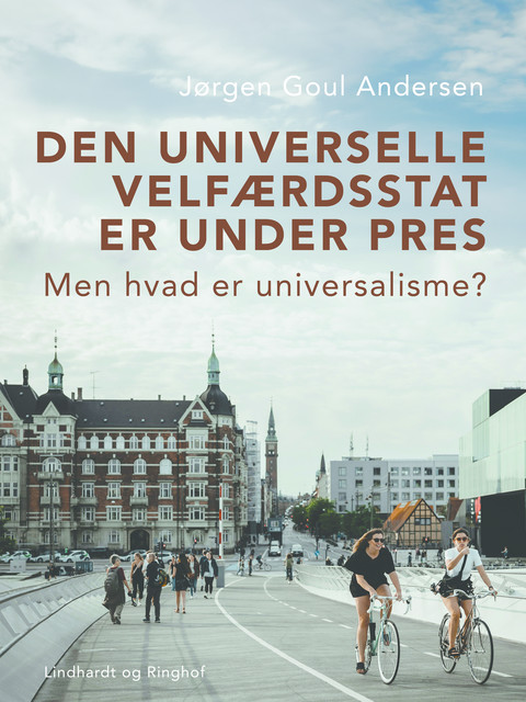 Den universelle velfærdsstat er under pres. Men hvad er universalisme, Jørgen Goul Andersen