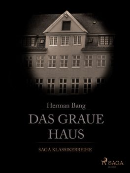Das graue Haus - Vollständige deutsche Ausgabe, Herman Bang