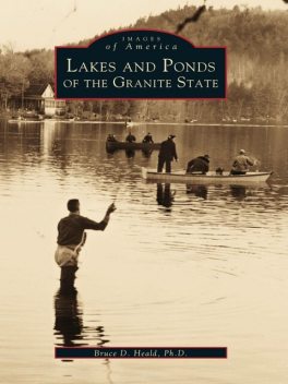 Lakes and Ponds of the Granite State, Bruce D. Heald Ph.D.