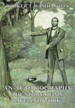 An Autobiography – The Story of My Life and Work, Booker T.Washington