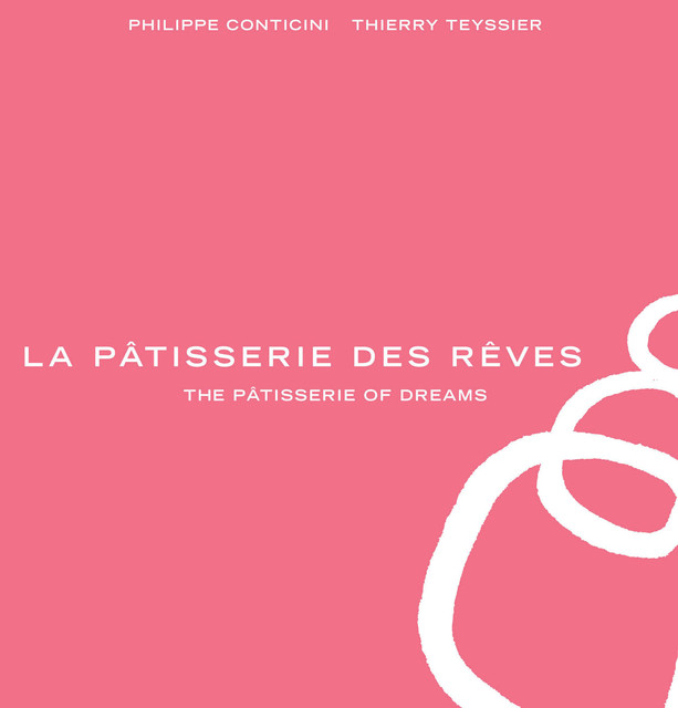 La Pâtisserie des Rêves, Phillippe Conticini, Thierry Teyssier