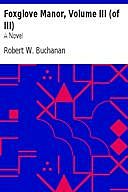 Foxglove Manor, Volume III (of III) A Novel, Robert Buchanan