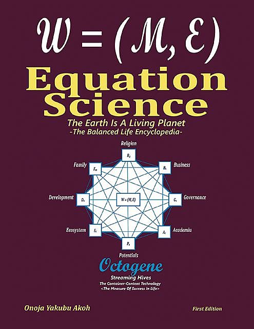 Equation Science: The Earth Is a Living Planet -the Balanced Life Encyclopedia, Onoja Yakubu Akoh
