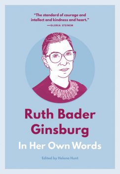 Ruth Bader Ginsburg: In Her Own Words, Helena Hunt