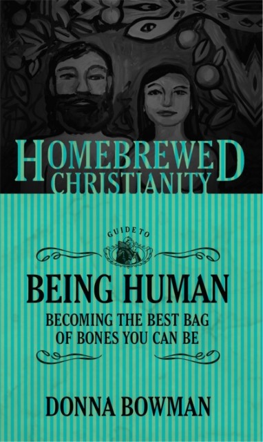 Homebrewed Christianity Guide to Being Human, Donna Bowman