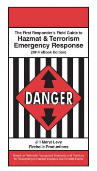 The First Responder’s Field Guide to Hazmat & Terrorism Emergency Response, Jill Meryl Levy