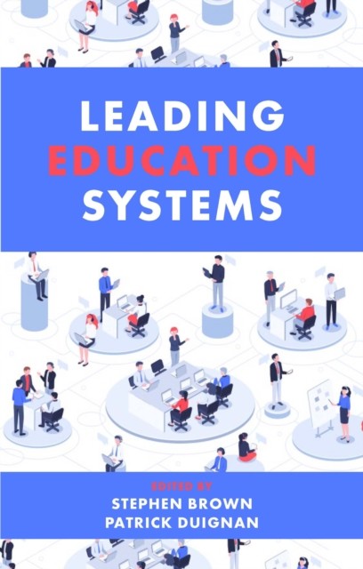 Leading Education Systems, Stephen Brown, Patrick Duignan