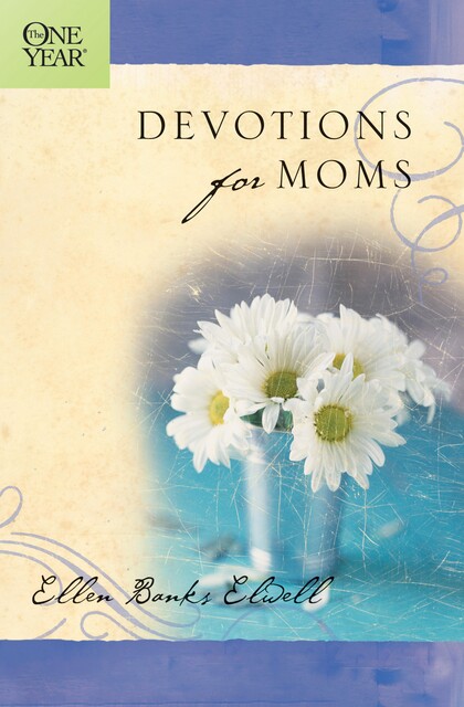 One Year Devotions for Moms, Ellen Banks Elwell