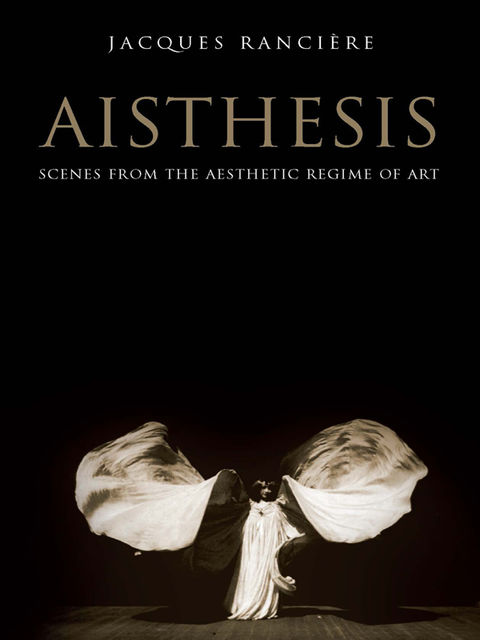 Aisthesis: Scenes from the Aesthetic Regime of Art, Jacques Rancière