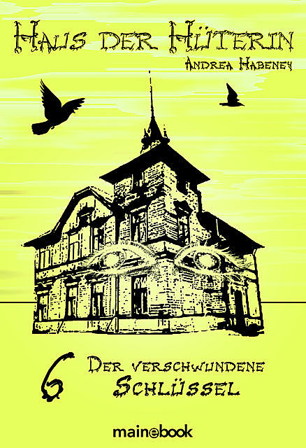 Haus der Hüterin: Band 6 – Der verschwundene Schlüssel, Andrea Habeney