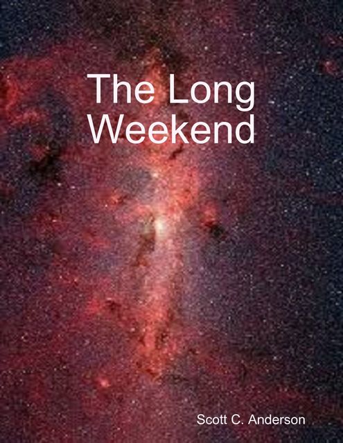 The Long Weekend, Scott C.Anderson