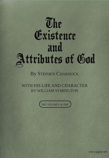 The Existence and Attributes of God, Volumes 1 and 2, Stephen Charnock